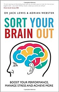 Sort Your Brain Out : Boost Your Performance, Manage Stress and Achieve More (Paperback)