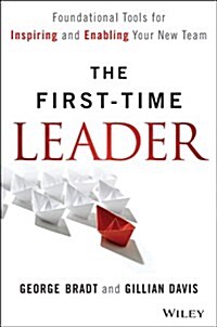 First-Time Leader: Foundational Tools for Inspiring and Enabling Your New Team (Hardcover)