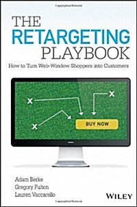The Retargeting Playbook: How to Turn Web-Window Shoppers Into Customers (Hardcover)