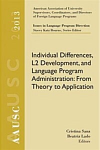 Aausc 2013 Volume - Issues in Language Program Direction: Individual Differences, L2 Development, and Language Program Administration: From Theory to (Paperback)