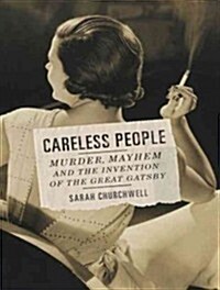 Careless People: Murder, Mayhem, and the Invention of the Great Gatsby (Audio CD)