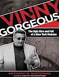 Vinny Gorgeous: The Ugly Rise and Fall of a New York Mobster (MP3 CD, MP3 - CD)
