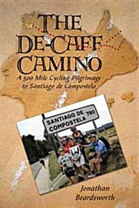 The de-Caff Camino: A 500 Mile Cycling Pilgrimage to Santiago de Compostela (Paperback)