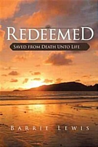 Redeemed: Saved from Death Unto Life (Paperback)