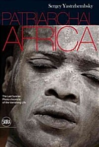 Sergey Yastrezhembsky: Patriarchal Africa: The Last Sunrise Photo-Chronicle of the Vanishing Life (Boxed Set)