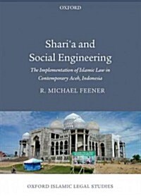 Sharia and Social Engineering : The Implementation of Islamic Law in Contemporary Aceh, Indonesia (Hardcover)
