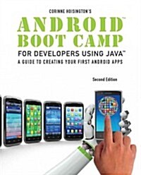 Android Boot Camp for Developers Using Java: A Guide to Creating Your First Android Apps (Paperback, 2)