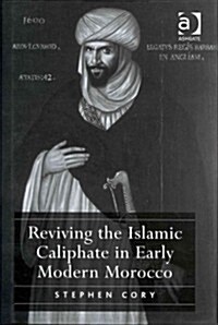 Reviving the Islamic Caliphate in Early Modern Morocco (Hardcover)