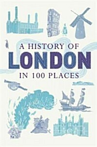 A History of London in 100 Places (Hardcover)