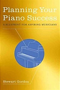 Planning Your Piano Success: A Blueprint for Aspiring Musicians (Paperback)