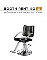 Booth Renting 101: A Guide for the Independent Stylist (Paperback)
