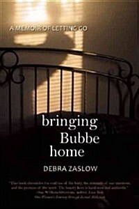 Bringing Bubbe Home: A Memoir of Letting Go Through Love and Death (Paperback)