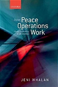 How Peace Operations Work : Power, Legitimacy, and Effectiveness (Hardcover)