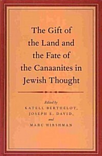 The Gift of the Land and the Fate of the Canaanites in Jewish Thought (Hardcover)