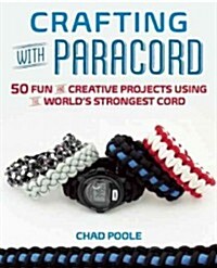 Crafting with Paracord: 50 Fun and Creative Projects Using the Worlds Strongest Cord (Paperback)