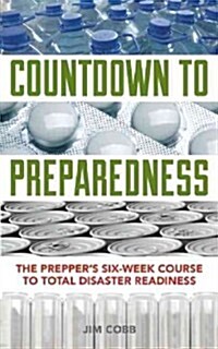 Countdown to Preparedness: The Preppers 52 Week Course to Total Disaster Readiness (Paperback)