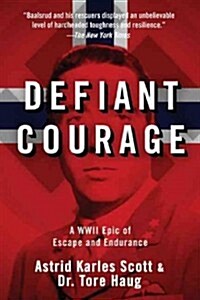 Defiant Courage: A WWII Epic of Escape and Endurance (Paperback)