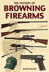 The History of Browning Firearms (Hardcover)