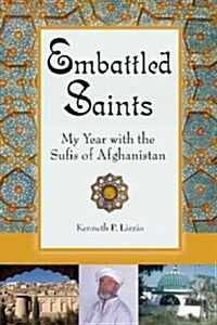 Embattled Saints: My Year with the Sufis of Afghanistan (Paperback)