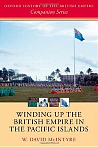 Winding Up the British Empire in the Pacific Islands (Hardcover)
