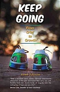 Keep Going: From Grief to Growth (Paperback)