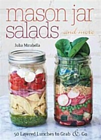 Mason Jar Salads and More: 50 Layered Lunches to Grab & Go (Paperback)