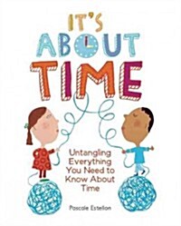 Its about Time: Untangling Everything You Need to Know about Time (Hardcover)