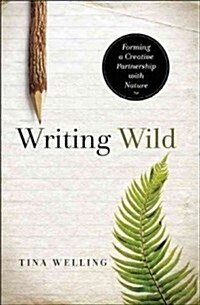 Writing Wild: Forming a Creative Partnership with Nature (Paperback)