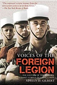 Voices of the Foreign Legion: The History of the Worlds Most Famous Fighting Corps (Paperback)