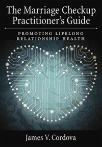 The marriage checkup practitioner's guide : promoting lifelong relationship health / First edition
