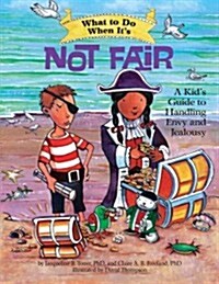 What to Do When Its Not Fair: A Kids Guide to Handling Envy and Jealousy (Paperback)