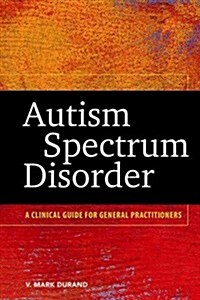 Autism Spectrum Disorder: A Clinical Guide for General Practitioners (Hardcover)