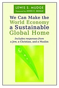 We Can Make the World Economy a Sustainable Global Home (Paperback)