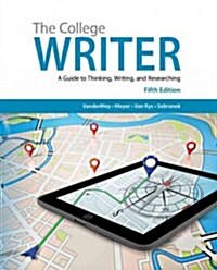The College Writer: A Guide to Thinking, Writing, and Researching (Paperback, 5)