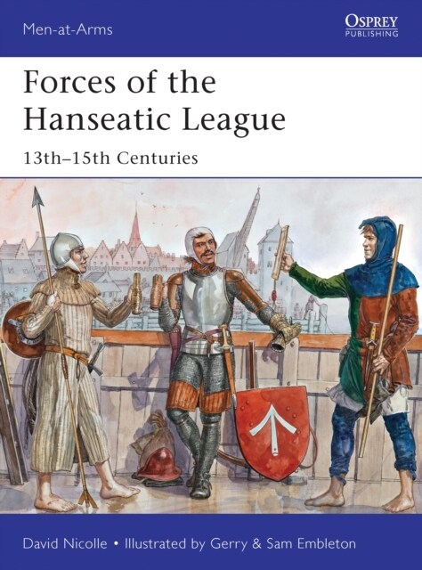 Forces of the Hanseatic League : 13th–15th Centuries (Paperback)