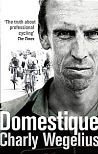 Domestique : The Real-life Ups and Downs of a Tour Pro (Paperback)