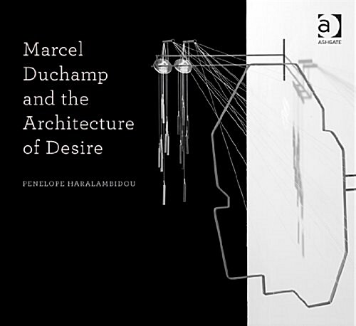 Marcel Duchamp and the Architecture of Desire (Paperback)