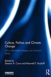 Culture, Politics and Climate Change : How Information Shapes our Common Future (Hardcover)