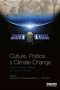 Culture, Politics and Climate Change : How Information Shapes our Common Future (Paperback)