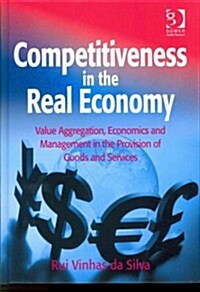 Competitiveness in the Real Economy : Value Aggregation, Economics and Management in the Provision of Goods and Services (Hardcover, New ed)