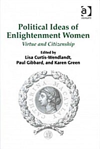 Political Ideas of Enlightenment Women : Virtue and Citizenship (Hardcover, New ed)