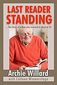 The Last Reader Standing: -The Story of a Man Who Learned to Read at 54 (Paperback)