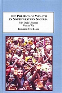 The Politics of Wealth in Southwestern Nigeria (Hardcover)