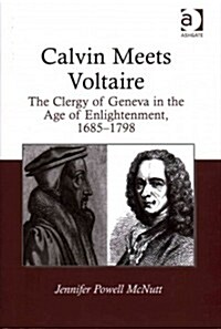 Calvin Meets Voltaire : The Clergy of Geneva in the Age of Enlightenment, 1685–1798 (Hardcover)