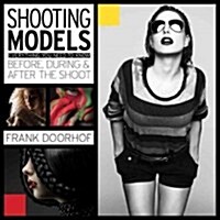 Mastering the Model Shoot: Everything a Photographer Needs to Know Before, During, and After the Shoot (Paperback)