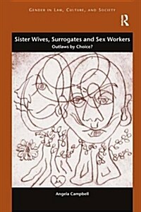 Sister Wives, Surrogates and Sex Workers : Outlaws by Choice? (Hardcover, New ed)