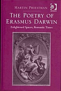 The Poetry of Erasmus Darwin : Enlightened Spaces, Romantic Times (Hardcover)