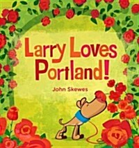 Larry Loves Portland!: A Larry Gets Lost Book (Board Books)