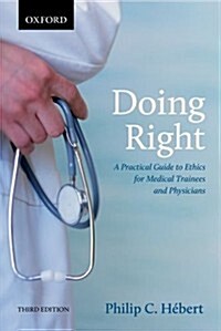 Doing Right: A Practical Guide to Ethics for Medical Trainees and Physicians (Paperback, 3)