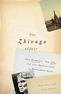 The Zhivago Affair: The Kremlin, the CIA, and the Battle Over a Forbidden Book (Hardcover)